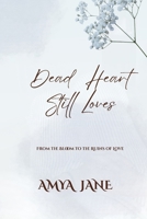 Dead Heart Still Loves: From the Bloom to the Ruins of Love B0HB5JXY5C Book Cover