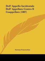 Dell' Appello Incidentale Dell' Appellato Contro Il Coappellato (1887) 116226781X Book Cover