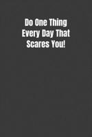 Do One Thing Every Day That Scares You! 107386636X Book Cover