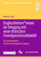 Englischlehrer*innen im Umgang mit einer Kritischen Fremdsprachendidaktik: Ein praxeologisch-wissenssoziologischer Zugang (Literatur-, Kultur- und Sprachvermittlung: LiKuS) (German Edition) 366269901X Book Cover