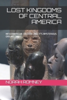 Lost Kingdoms of Central America: Mesoamerican Culture and It's Mysterious Origins 108598155X Book Cover