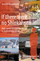 If there were no Shinkansen: High-speed rail experience from its birth to today in Japan 9819988926 Book Cover