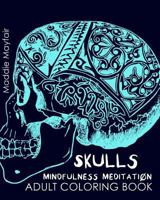 Skulls Mindfulness Meditation Adult Coloring Book 1537761722 Book Cover