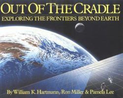 Out of the Cradle: Exploring the Frontiers Beyond Earth 0894807706 Book Cover