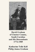 David Graham of Chester County, South Carolina and His Descendants 1772-1989 0923891072 Book Cover