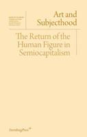 Art and Subjecthood: The Return of the Human Figure in Semiocapitalism 1934105759 Book Cover