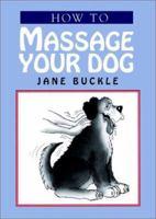 How to Massage Your Dog 0876056451 Book Cover