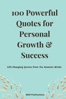 100 Powerful Quotes for Personal Growth & Success: Life-Changing Quotes from the Greatest Minds B0DWMLBBSP Book Cover