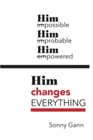 Him Changes Everything B082ZP6BD2 Book Cover