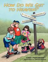 How Do We Get to Heaven? 1449745857 Book Cover