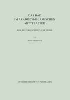 Das Bad Im Arabisch-Islamischen Mittelalter: Eine Kulturgeschichtliche Studie 3447003499 Book Cover