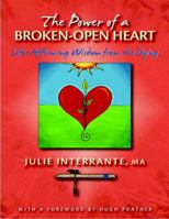 The Power of a Broken-Open Heart-Life Affirming Wisdom from the Dying 0984095608 Book Cover