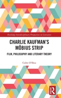 Charlie Kaufman’s Moebius Strip: Film, Philosophy and Literary Theory (Routledge Interdisciplinary Perspectives on Literature) 1032501936 Book Cover