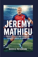 Jeremy Mathieu: Tackles, Titles and Triumphs - From Defender to Champion B0F5QB2RH3 Book Cover