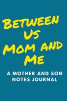 Between Us Mom and Me : A Mother and Son Notes Journal 1679436058 Book Cover