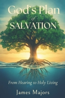God's Plan of Salvation: The Journey from Hearing to Holy Living B0GHJ5X89K Book Cover