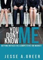 You Don't Know Me: Getting Noticed in a Competitive Job Market 1632688425 Book Cover