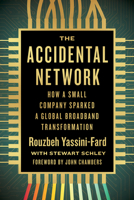 The Accidental Network: How a Small Company Sparked a Global Broadband Transformation 1959000608 Book Cover