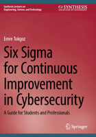 Six Sigma for Continuous Improvement in Cybersecurity: A Guide for Students and Professionals (Synthesis Lectures on Engineering, Science, and Technology) 303191032X Book Cover