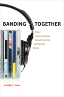 Banding Together: How Communities Create Genres in Popular Music 0691163383 Book Cover