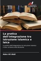 La pratica dell'integrazione tra istruzione islamica e laica (Italian Edition) 6630099893 Book Cover