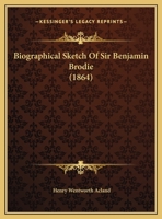 Biographical Sketch of Sir Benjamin Brodie 0526811269 Book Cover