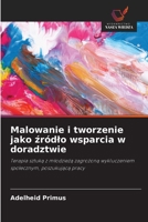 Malowanie i tworzenie jako zródlo wsparcia w doradztwie (Polish Edition) 6209585256 Book Cover