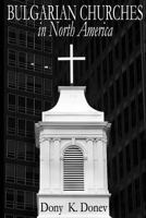 Bulgarian Churches in North America: Analytical Overview and Church Planting Proposal for Bulgarian American Congregations Considering Cultural, Economical and Leadership Dimensions 1477537856 Book Cover