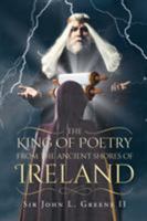 The King of Poetry from the Ancient Shores of Ireland 1640274898 Book Cover