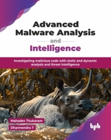 Advanced Malware Analysis and Intelligence: Investigating malicious code with static and dynamic analysis and threat intelligence (English Edition) 9365899508 Book Cover