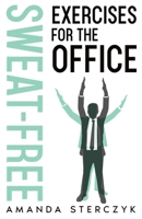 Sweat-Free Exercises for the Office B08X63FJ28 Book Cover