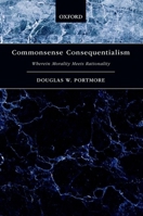 Commonsense Consequentialism: Wherein Morality Meets Rationality 0199396450 Book Cover