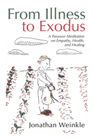 From Illness to Exodus: A Passover Meditation on Empathy, Health, and Healing B0DW3L2523 Book Cover