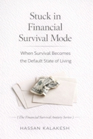 Stuck in Financial Survival Mode: When Survival Becomes the Default State of Living (The Financial Survival Anxiety Series) B0GJDN51LV Book Cover