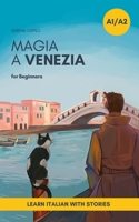 Magia a Venezia: An Italian Short Story for Beginners (A1–A2 CEFR) | Learn Italian with a Simple Story Set in Venice (Italian Edition) B0GSGQVPSY Book Cover