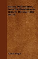 The History of Dissenters: From the Revolution in 1608, to the Year 1808, Volume 4... 1179093291 Book Cover