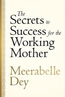 The Secrets to Success for the Working Mother 1546329544 Book Cover