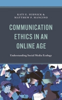 Communication Ethics in an Online Age : Understanding Social Media Ecology 1666970433 Book Cover
