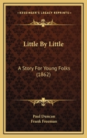 Little By Little: A Story For Young Folks 1104251787 Book Cover