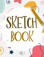 Sketch Book: Large Notebook and Journal for Drawing, Writing, Painting, Doodling or Sketching - 110 Blank Pages for Kids, Teens or Adults - 8.5x11 1801138605 Book Cover