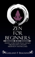 Zen For Beginners: Finding Your Inner Peace And Joy Through Zen Concepts, Meditation And Practises 1702916294 Book Cover