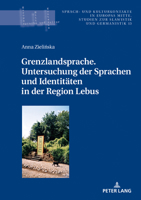 Grenzlandsprache. Untersuchung der Sprachen und Identitaeten in der Region Lebus (Sprach- und Kulturkontakte in Europas Mitte 13) 3631799276 Book Cover