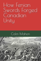 How Fenian Swords Forged Canadian Unity B0FTM8M7ND Book Cover