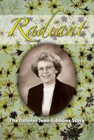 Radiant: The Dolores Jean Gibbons Story 0996754539 Book Cover