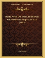 Hasty Notes On Trees And Shrubs Of Northern Europe And Asia 1341506037 Book Cover