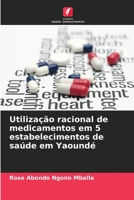 Utilização racional de medicamentos em 5 estabelecimentos de saúde em Yaoundé 6205961075 Book Cover
