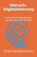 Geruch-Digitalisierung: Aromenübertragungssystem als Revolution für die Welt (German Edition) B0CP32V5MS Book Cover