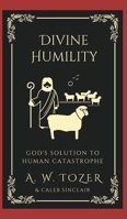 Divine Humility: God's Solution to Human Catastrophe 9360079510 Book Cover