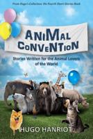 Animal Convention: Stories Written for the Animal Lovers of the World 1500458716 Book Cover