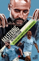 Mastering the Premier League: The Tactical Concepts behind Pep Guardiola's Manchester City 1801505489 Book Cover